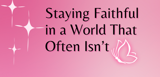 Staying Faithful in a World That Often Isn’t